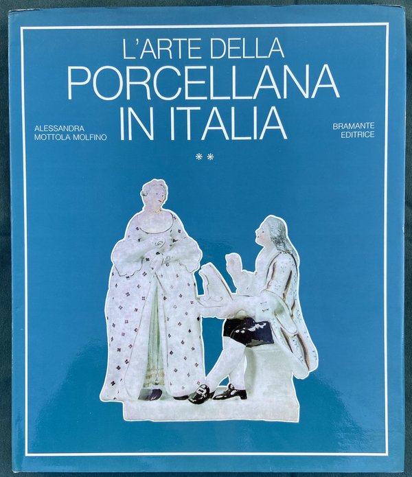 L'arte della Porcellana in Italia - Alessandra Mottola Molfino - Bramante Editrice