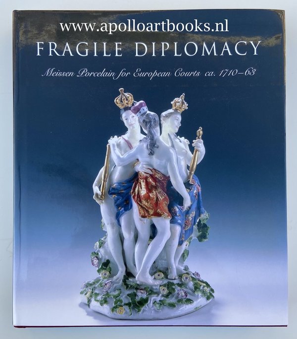 Fragile diplomacy - Meissen Porcelain for European Courts ca. 1710-63