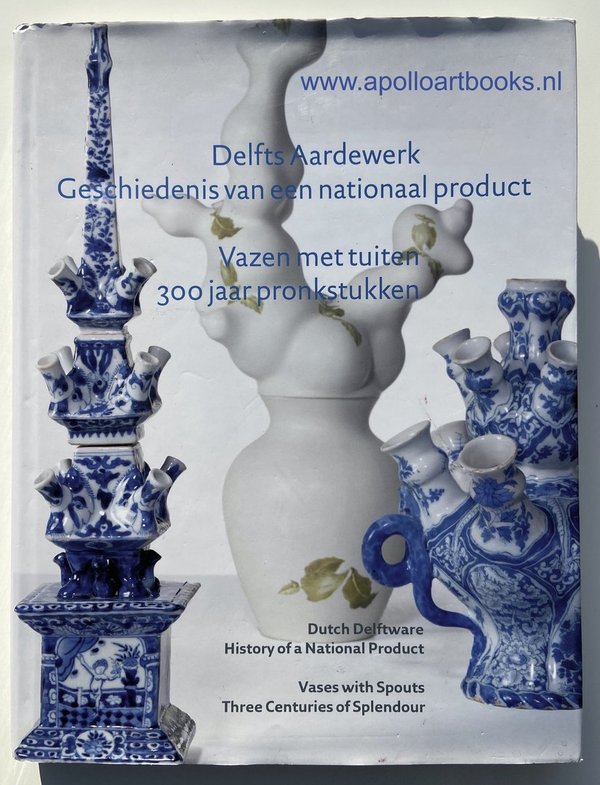 Delfts aardewerk. Geschiedenis van een nationaal product. Vazen met tuiten. 300 jaar pronkstukken.