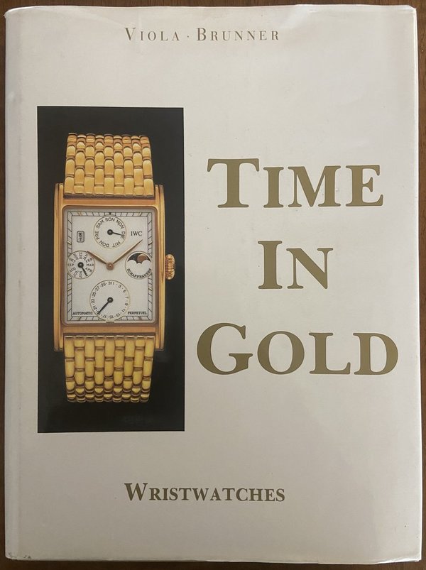 Time in gold, wristwatches. Authors: Gerard Viola and Gistbert L. Brunner