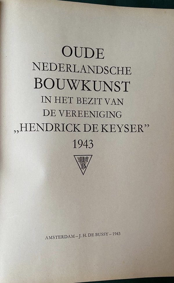 Oude Nederlandsche bouwkunst in het bezit van de vereeniging "Hendrick de Keyser" 1943