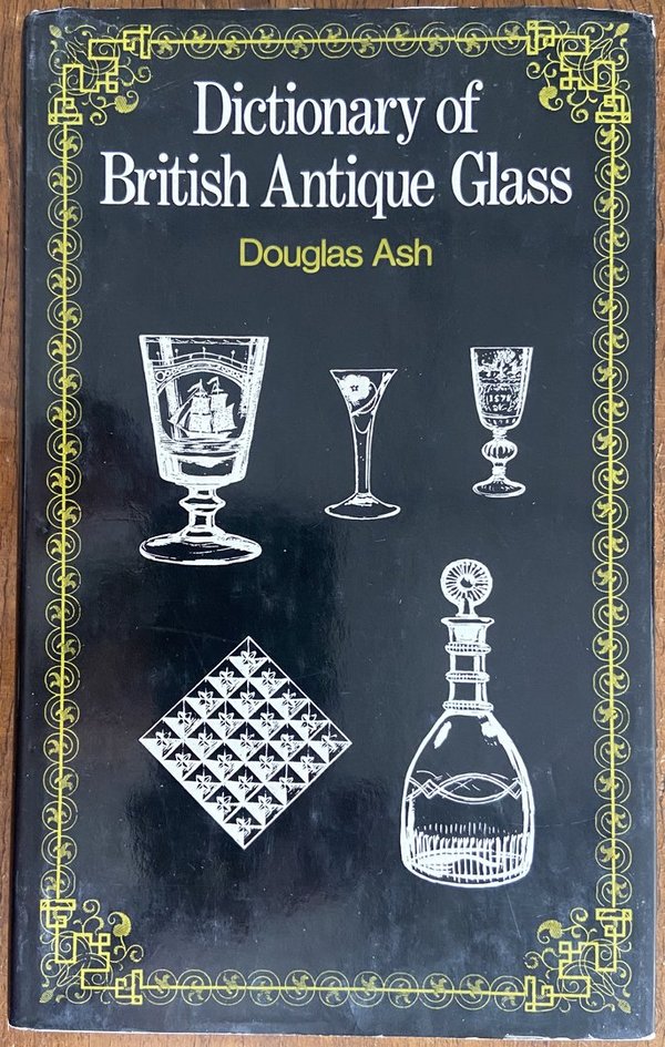 Dictionary of British Antique Glass by Douglas Ash