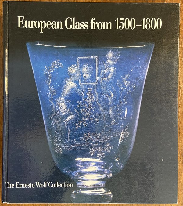 European Glas from 1500-1800 - The Ernesto Wolf Collection